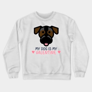 My Dog Is My Valentine Crewneck Sweatshirt